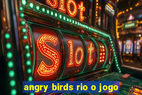 angry birds rio o jogo